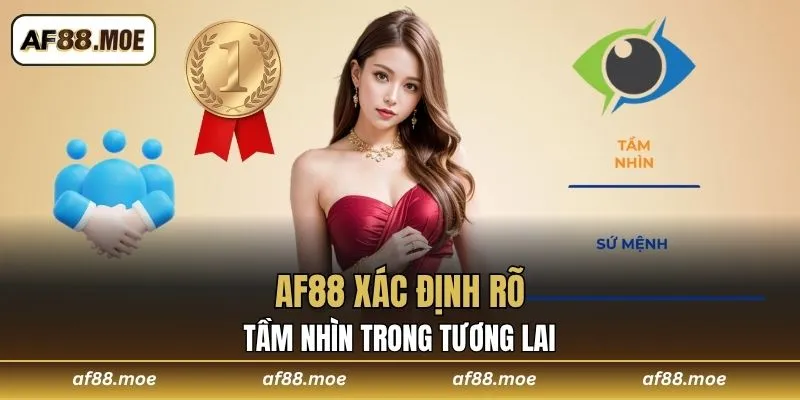 AF88 xác định rõ tầm nhìn trong tương lai
