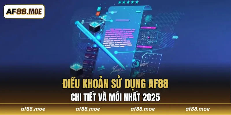 Điều Khoản Sử Dụng AF88 Chi Tiết Và Mới Nhất 2025