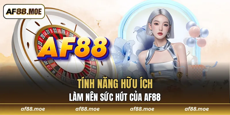 Tính năng hữu ích làm nên sức hút của AF88